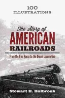 Historia amerykańskich kolei: Od żelaznego konia do lokomotywy spalinowej - The Story of American Railroads: From the Iron Horse to the Diesel Locomotive