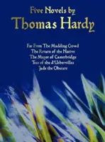 Pięć powieści Thomasa Hardy'ego - Daleko od zgiełku, Powrót tubylca, Burmistrz Casterbridge, Tess of the D'Urbervilles, Jude the Obs - Five Novels by Thomas Hardy - Far from the Madding Crowd, the Return of the Native, the Mayor of Casterbridge, Tess of the D'Urbervilles, Jude the Obs