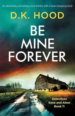 Be Mine Forever: Trzymający w napięciu thriller kryminalny z chwytającym za serce zwrotem akcji. - Be Mine Forever: An absolutely nail-biting crime thriller with a heart-stopping twist