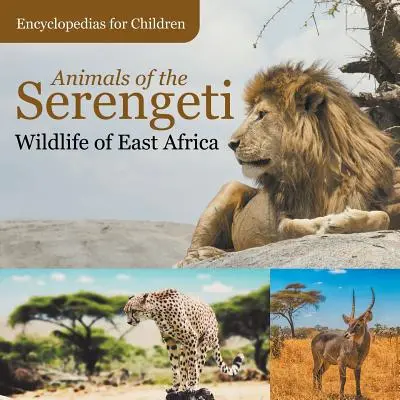 Zwierzęta Serengeti Dzikie zwierzęta Afryki Wschodniej Encyklopedie dla dzieci - Animals of the Serengeti Wildlife of East Africa Encyclopedias for Children