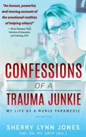 Confessions of a Trauma Junkie: Moje życie jako pielęgniarki i ratownika medycznego, wyd. 2 - Confessions of a Trauma Junkie: My Life as a Nurse Paramedic, 2nd Edition