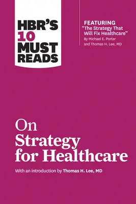 10 obowiązkowych lektur HBR na temat strategii dla służby zdrowia - HBR's 10 Must Reads on Strategy for Healthcare