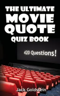 The Ultimate Movie Quote Quiz Book: 420 pytań! - The Ultimate Movie Quote Quiz Book: 420 Questions!