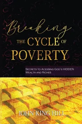 Przełamanie cyklu ubóstwa: Sekrety dostępu do ukrytego bogactwa i bogactwa Boga - Breaking the Cycle of Poverty: Secrets to Accessing God's Hidden Wealth and Riches