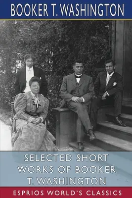 Wybrane krótkie dzieła Bookera T. Washingtona (Esprios Classics) - Selected Short Works of Booker T. Washington (Esprios Classics)