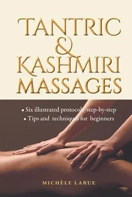 Masaże tantryczne i kaszmirskie: Sześć ilustrowanych protokołów krok po kroku, wskazówki i techniki dla początkujących - Tantric & Kashmiri Massages: Six illustrated protocols step-by-step, Tips and techniques for beginners