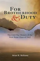 Za braterstwo i obowiązek: historia wojny secesyjnej w West Point z 1862 roku - For Brotherhood and Duty: The Civil War History of the West Point Class of 1862