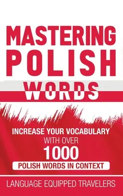 Opanuj polskie słowa: Wzbogać swoje słownictwo dzięki ponad 1000 polskich słów w kontekście - Mastering Polish Words: Increase Your Vocabulary with Over 1,000 Polish Words in Context