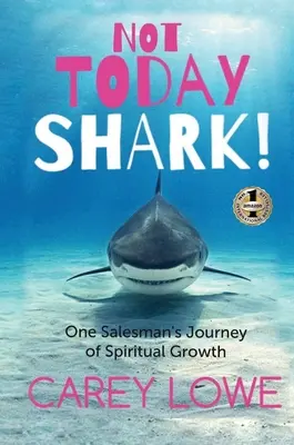 Nie dziś rekin: Duchowa podróż jednego sprzedawcy - Not Today Shark: One Salesman's Journey of Spiritual Growth