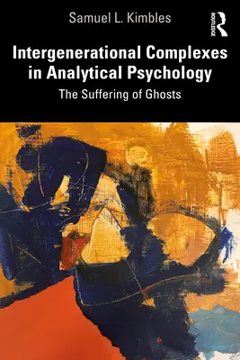 Kompleksy międzypokoleniowe w psychologii analitycznej: Cierpienie duchów - Intergenerational Complexes in Analytical Psychology: The Suffering of Ghosts