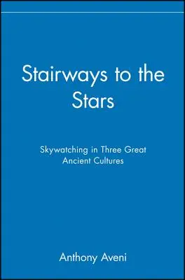 Schody do gwiazd: Obserwacja nieba w trzech wielkich starożytnych kulturach - Stairways to the Stars: Skywatching in Three Great Ancient Cultures