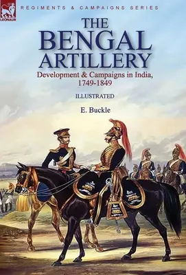 Artyleria bengalska: Rozwój i kampanie w Indiach, 1749-1849 - The Bengal Artillery: Development & Campaigns in India, 1749-1849