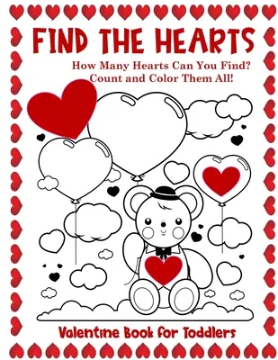 Walentynkowa książka dla maluchów Znajdź serca: Policz i pokoloruj wszystkie serca Kolorowanka i książka ćwiczeń - Valentine Book for Toddlers Find the Hearts: Count and Color All the Hearts Coloring and Activity Book