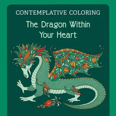 Smok w twoim sercu (kontemplacyjne kolorowanie) - The Dragon Within Your Heart (Contemplative Coloring)