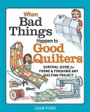 Kiedy złe rzeczy przytrafiają się dobrym quilterom: Przewodnik przetrwania w naprawianiu i wykańczaniu każdego projektu pikowania - When Bad Things Happen to Good Quilters: Survival Guide for Fixing & Finishing Any Quilting Project