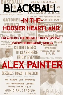 Blackball w Hoosier Heartland: Unearthing the Negro Leagues Baseball History of Richmond, Indiana - Blackball in the Hoosier Heartland: Unearthing the Negro Leagues Baseball History of Richmond, Indiana