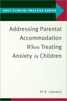 Radzenie sobie z przystosowaniem rodziców podczas leczenia lęku u dzieci - Addressing Parental Accommodation When Treating Anxiety in Children