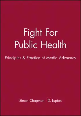 Walka o zdrowie publiczne: Zasady i praktyka rzecznictwa medialnego - Fight for Public Health: Principles & Practice of Media Advocacy