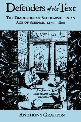 Obrońcy tekstu: Tradycje nauki w epoce nauki, 1450-1800 - Defenders of the Text: The Traditions of Scholarship in an Age of Science, 1450-1800