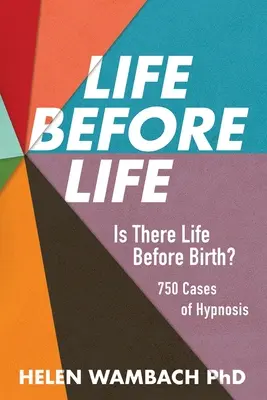 Życie przed życiem: Czy istnieje życie przed narodzinami? 750 przypadków hipnozy - Life Before Life: Is There Life Before Birth? 750 Cases of Hypnosis