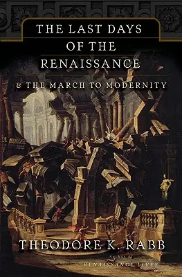 Ostatnie dni renesansu: i marsz ku nowoczesności - The Last Days of the Renaissance: & the March to Modernity