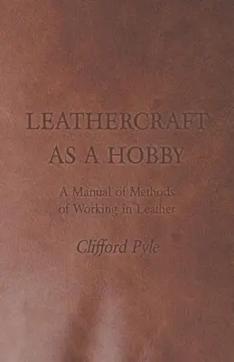 Rzemiosło skórzane jako hobby - podręcznik metod pracy ze skórą - Leathercraft as a Hobby - A Manual of Methods of Working in Leather