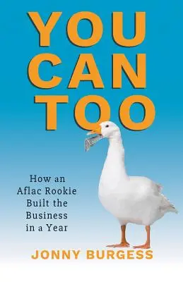 Ty też możesz: jak nowicjusz Aflac zbudował firmę w rok - You Can Too: How an Aflac Rookie Built the Business in a Year