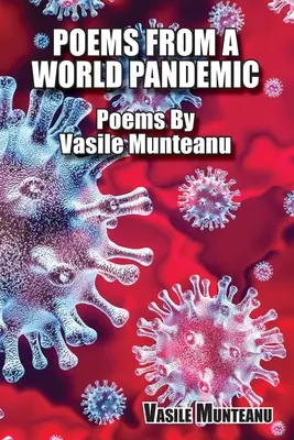 Wiersze ze światowej pandemii: Wiersze Vasile'a Munteanu - Poems From A World Pandemic: Poems By Vasile Munteanu