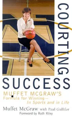 W pogoni za sukcesem: Formuła zwycięstwa Muffet McGraw - w sporcie i w życiu - Courting Success: Muffet McGraw's Formula for Winning--In Sports and in Life