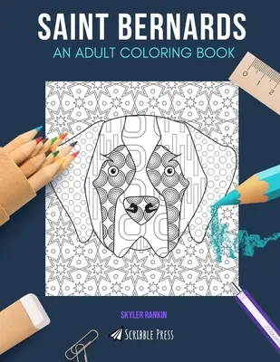 Bernardyny: KOLOROWANKA DLA DOROSŁYCH: Książka do kolorowania Saint Bernards dla dorosłych - Saint Bernards: AN ADULT COLORING BOOK: A Saint Bernards Coloring Book For Adults