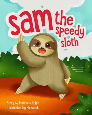 Leniwiec Sam: Inspirująca rymowana książka obrazkowa - Sam The Speedy Sloth: An Inspirational Rhyming Picture Book