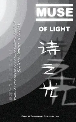 Muza światła: Wybrane tłumaczenia niektórych pomniejszych poetów współczesnych Chin - Muse of Light: Selected Translations of Some Minor Poets of Contemporary China