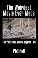 Najdziwniejszy film, jaki kiedykolwiek powstał: Film o Wielkiej Stopie Patterson-Gimlin - The Weirdest Movie Ever Made: The Patterson-Gimlin Bigfoot Film