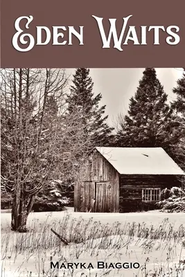 Eden czeka: Powieść oparta na prawdziwej historii utopijnej społeczności Michigan, Hiawatha Colony - Eden Waits: A novel based on the true story of Michigan's Utopian community, Hiawatha Colony