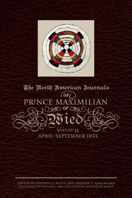 Dzienniki północnoamerykańskie księcia Maksymiliana z Wiednia, tom 2: kwiecień-wrzesień 1833 r. - The North American Journals of Prince Maximilian of Wied, Volume 2: April-September 1833