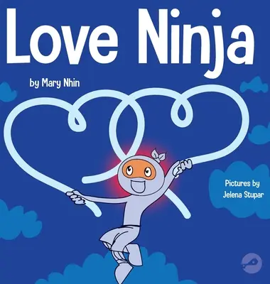 Love Ninja: książka dla dzieci o miłości - Love Ninja: A Children's Book About Love