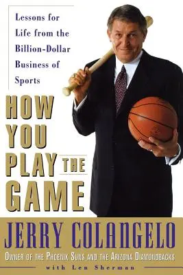 How You Play the Game: Lekcje życia z miliardowego biznesu sportowego - How You Play the Game: Lessons for Life from the Billion-Dollar Business of Sports