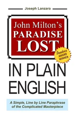 John Milton's Paradise Lost In Plain English: Prosta parafraza skomplikowanego arcydzieła wiersz po wierszu - John Milton's Paradise Lost In Plain English: A Simple, Line By Line Paraphrase Of The Complicated Masterpiece