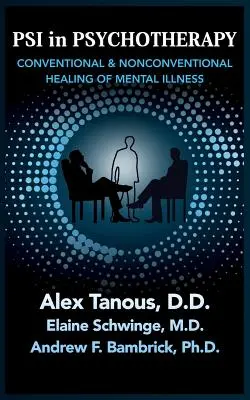 Psi w psychoterapii: Konwencjonalne i niekonwencjonalne leczenie chorób psychicznych - Psi in Psychotherapy: Conventional & Nonconventional Healing of Mental Illness