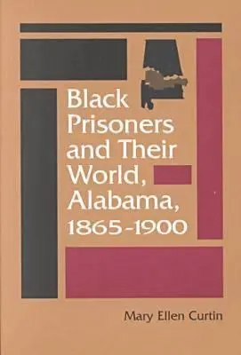 Czarni więźniowie i ich świat: Alabama, 1865-1900 - Black Prisoners and Their World: Alabama, 1865-1900