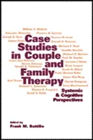 Studia przypadków w terapii par i rodzin: Perspektywa systemowa i poznawcza - Case Studies in Couple and Family Therapy: Systemic and Cognitive Perspectives