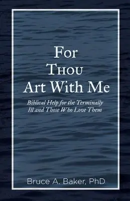 Bo Ty jesteś ze mną: Biblijna pomoc dla nieuleczalnie chorych i ich bliskich - For Thou Art With Me: Biblical Help for the Terminally Ill and Those Who Love Them