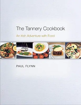 Książka kucharska Garbarni: Irlandzka przygoda z jedzeniem - The Tannery Cookbook: An Irish Adventure with Food