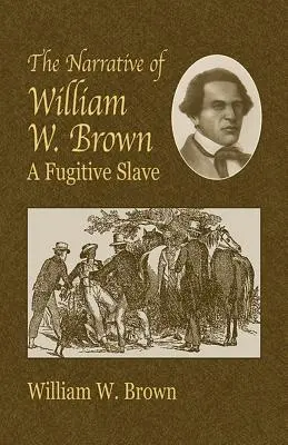 Narracja Williama W. Browna: A Fugitive Slave - The Narrative of William W. Brown: A Fugitive Slave