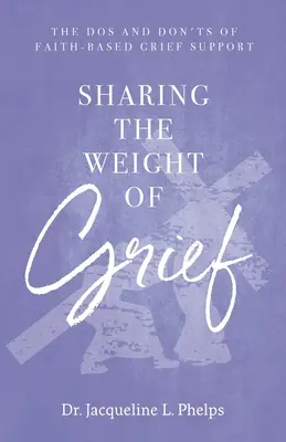 Dzielenie się ciężarem żalu: Zalecenia i zalecenia dotyczące wsparcia w żałobie opartego na wierze - Sharing the Weight of Grief: The Dos and Don'ts of Faith-Based Grief Support