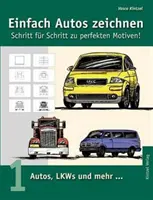 Łatwe rysowanie samochodów - krok po kroku do doskonałych motywów: Tom 1: Samochody, ciężarówki i nie tylko... - Einfach Autos zeichnen - Schritt fr Schritt zu perfekten Motiven!: Band 1: Autos, LKWs und mehr...