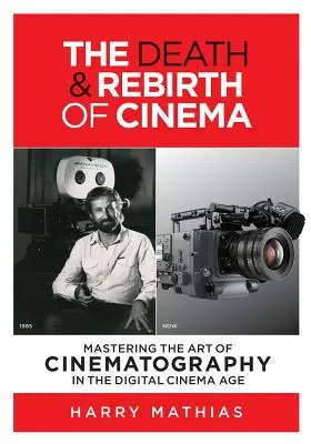 Śmierć i odrodzenie kina: Opanowanie sztuki operatorskiej w erze kina cyfrowego - The Death & Rebirth of Cinema: Mastering the Art of Cinematography in the Digital Cinema Age
