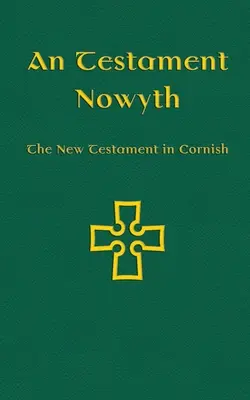 An Testament Nowyth: Nowy Testament w języku kornwalijskim - An Testament Nowyth: The New Testament in Cornish