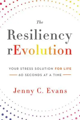 The Resiliency rEvolution: Rozwiązanie na stres na całe życie - 60 sekund na raz - The Resiliency rEvolution: Your Stress Solution for Life - 60 Seconds at a Time