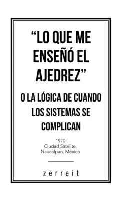 Lo Que Me Ense El Ajedrez” O La Lgica De Cuando Los Sistemas Se Complican” - Lo Que Me Ense El Ajedrez